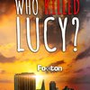 WHO KILLED LUCY?